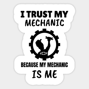 I Trust my Mechanic Because My Mechanic is me (Chevy) Sticker